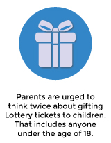 Parents are urged to think twice about gifting Lottery tickets to children. That includes anyone under the age of 18.