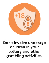 Do not involve underage childrenin your Lottery and other gambling activities.